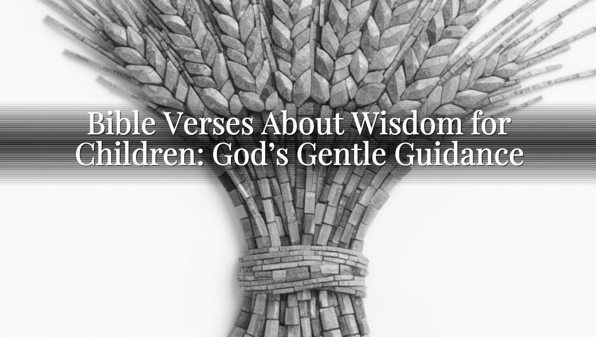 Bible Verses About Wisdom for Children: God’s Gentle Guidance