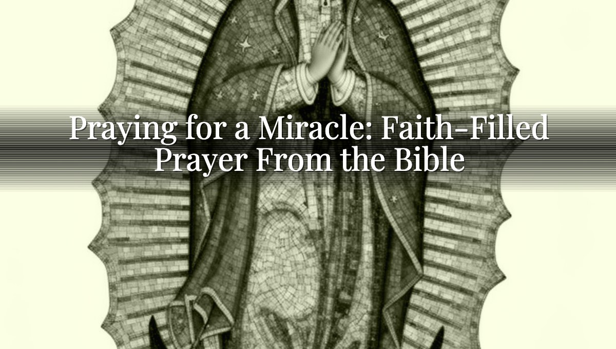 Praying for a Miracle: Faith-Filled Prayer From the Bible
