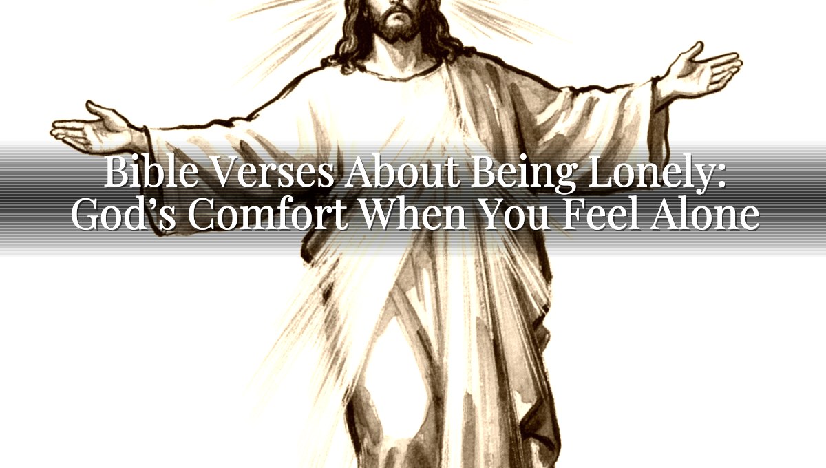 Bible Verses About Being Lonely: God’s Comfort When You Feel Alone