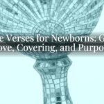 Bible Verses for Newborns: God’s Love, Covering, and Purpose