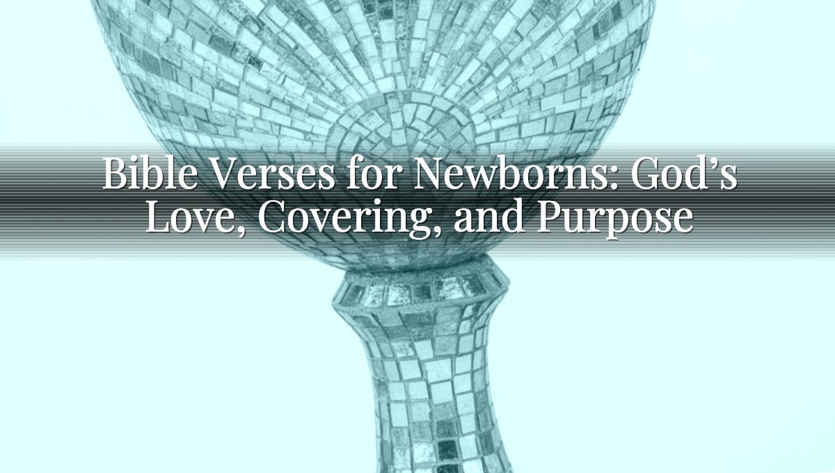 Bible Verses for Newborns: God’s Love, Covering, and Purpose