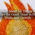 Scripture About All Things Work Together for Good: Hope in Prayer, Trials, and Growth Scripture About All Things Work Together for Good: Hope in Prayer, Trials, and Growth