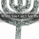 Bible Verses About Uncertainty: Hope When You Can’t See the Next Step