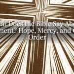 What Does the Bible Say About Judgment? Hope, Mercy, and God’s Order What Does the Bible Say About Judgment? Hope, Mercy, and God’s Order