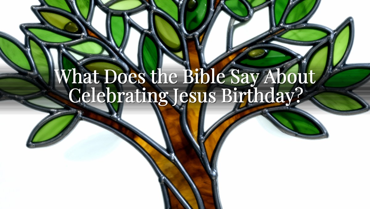 What Does the Bible Say About Celebrating Jesus Birthday?