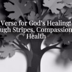 Bible Verse for God’s Healing: Hope Through Stripes, Compassion, and Health