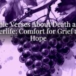 Bible Verses About Death and Afterlife: Comfort for Grief and Hope Bible Verses About Death and Afterlife: Comfort for Grief and Hope