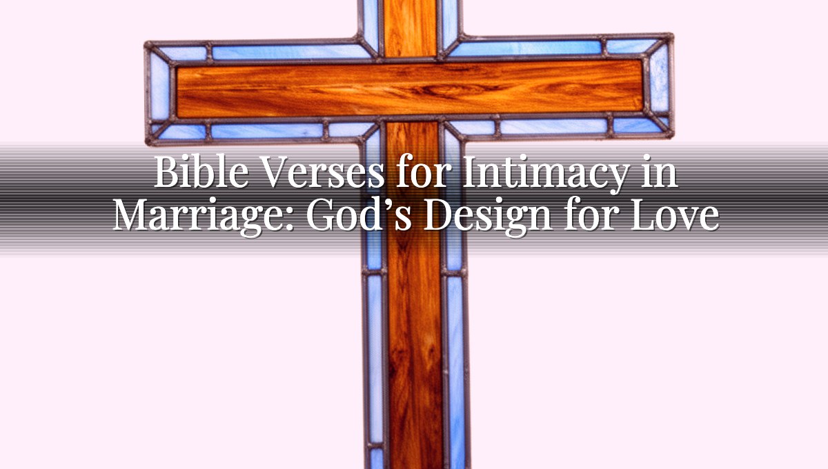 Bible Verses for Intimacy in Marriage: God’s Design for Love