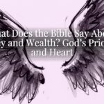 What Does the Bible Say About Money and Wealth? God’s Priorities and Heart What Does the Bible Say About Money and Wealth? God’s Priorities and Heart