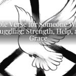 A Bible Verse for Someone Who Is Struggling: Strength, Help, and Grace A Bible Verse for Someone Who Is Struggling: Strength, Help, and Grace