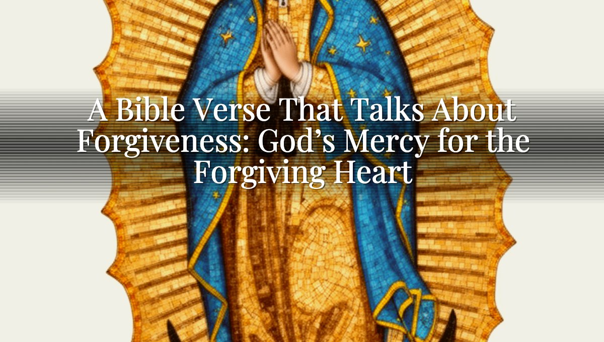 A Bible Verse That Talks About Forgiveness: God’s Mercy for the Forgiving Heart