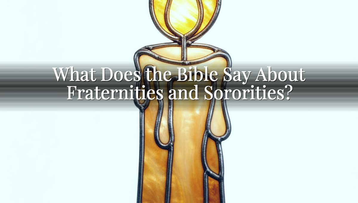 What Does the Bible Say About Fraternities and Sororities?