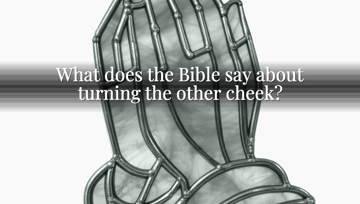 What does the Bible say about turning the other cheek?