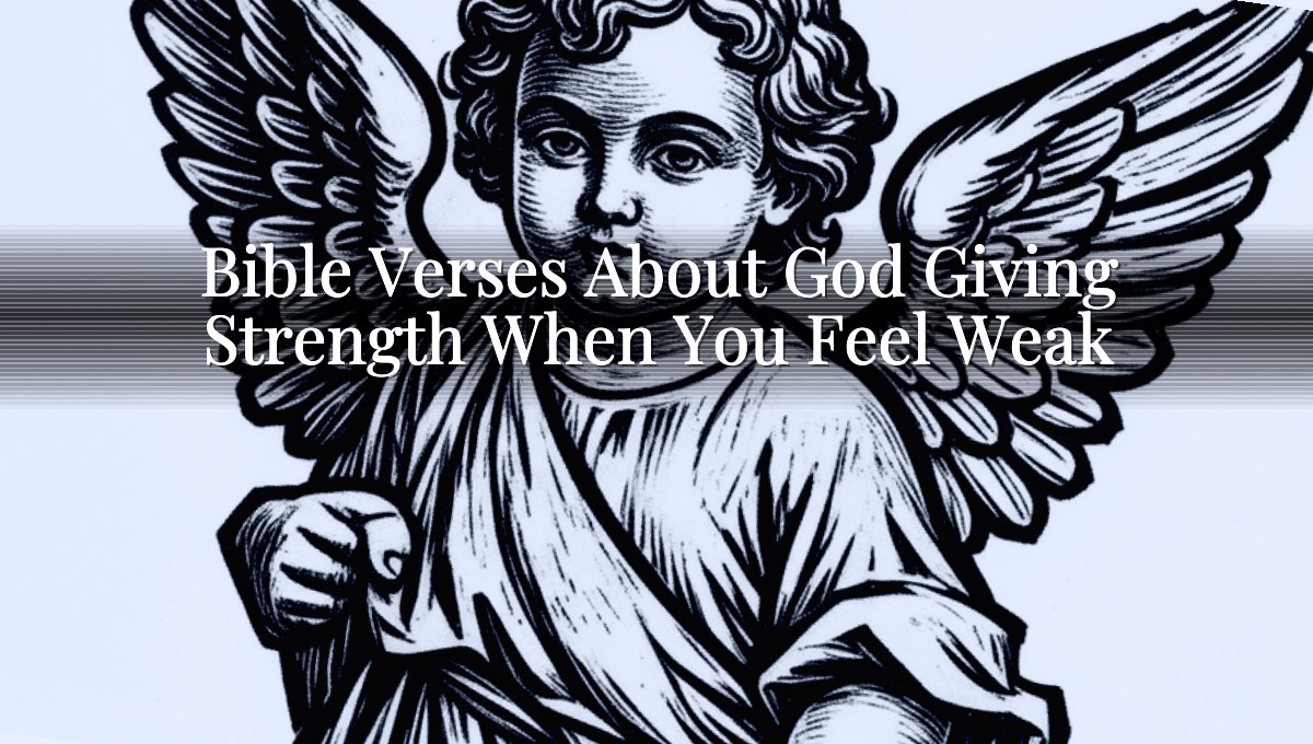 Bible Verses About God Giving Strength When You Feel Weak