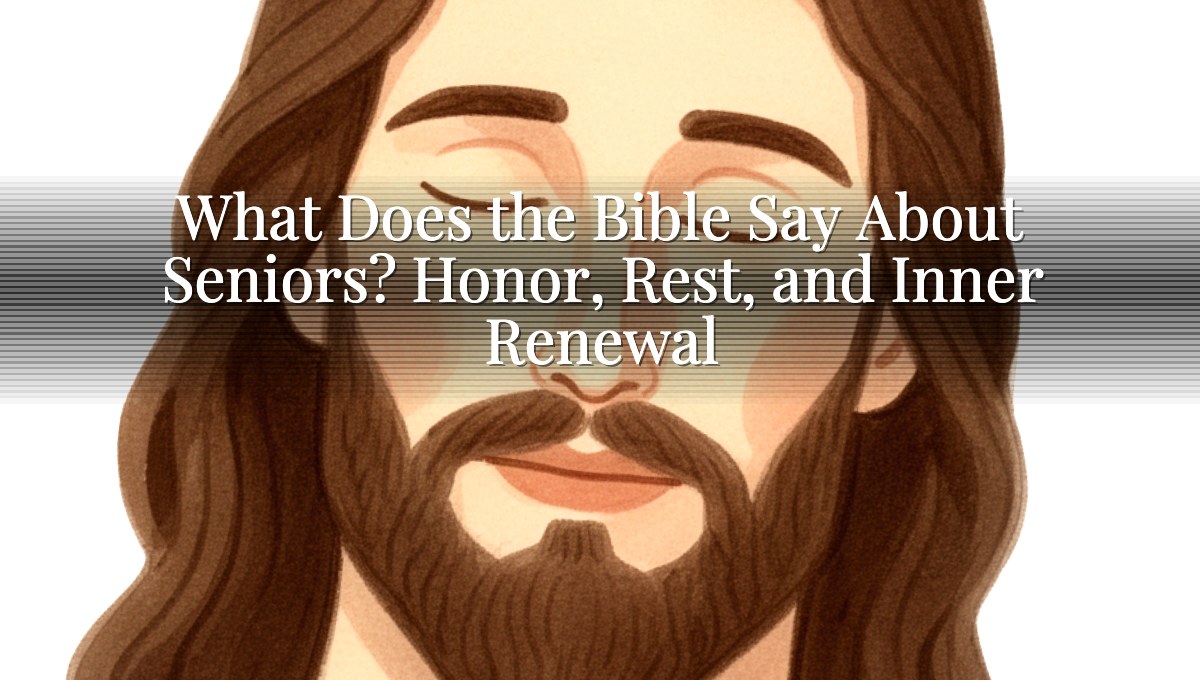 What Does the Bible Say About Seniors? Honor, Rest, and Inner Renewal