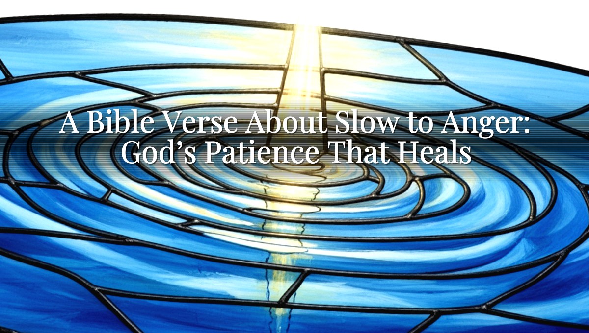 A Bible Verse About Slow to Anger: God’s Patience That Heals