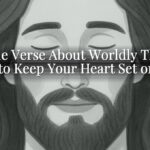 A Bible Verse About Worldly Things: How to Keep Your Heart Set on God A Bible Verse About Worldly Things: How to Keep Your Heart Set on God