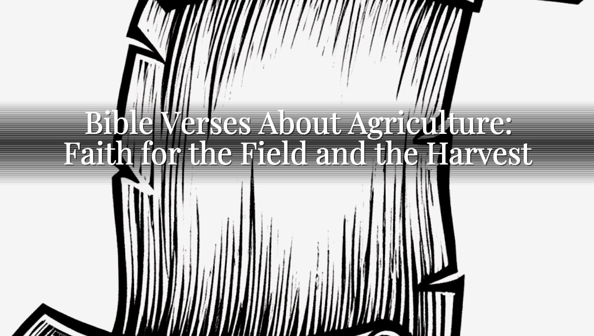 Bible Verses About Agriculture: Faith for the Field and the Harvest