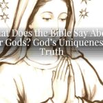 What Does the Bible Say About Other Gods? God’s Uniqueness and Truth