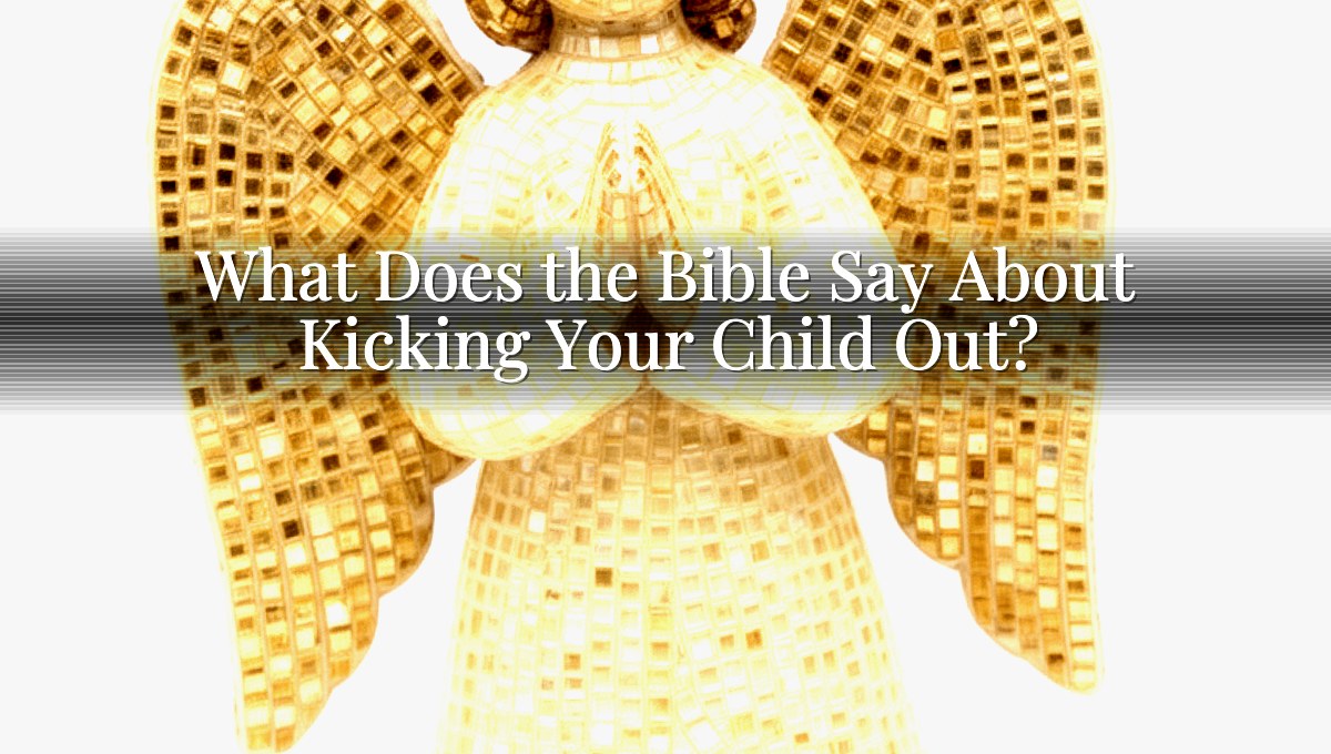 What Does the Bible Say About Kicking Your Child Out?