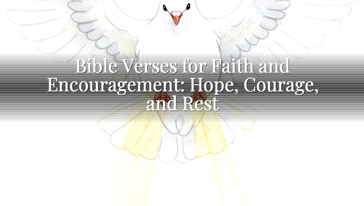 Bible Verses for Faith and Encouragement: Hope, Courage, and Rest