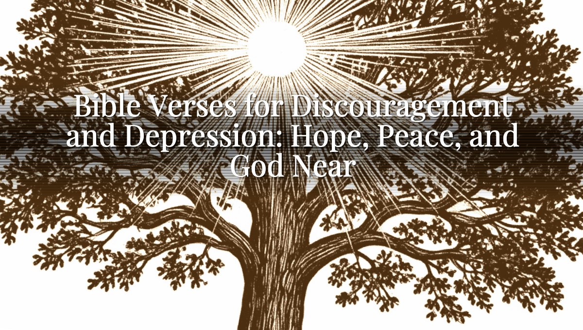 Bible Verses for Discouragement and Depression: Hope, Peace, and God Near