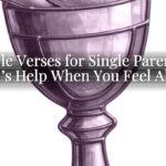 Bible Verses for Single Parents: God’s Help When You Feel Alone Bible Verses for Single Parents: God’s Help When You Feel Alone