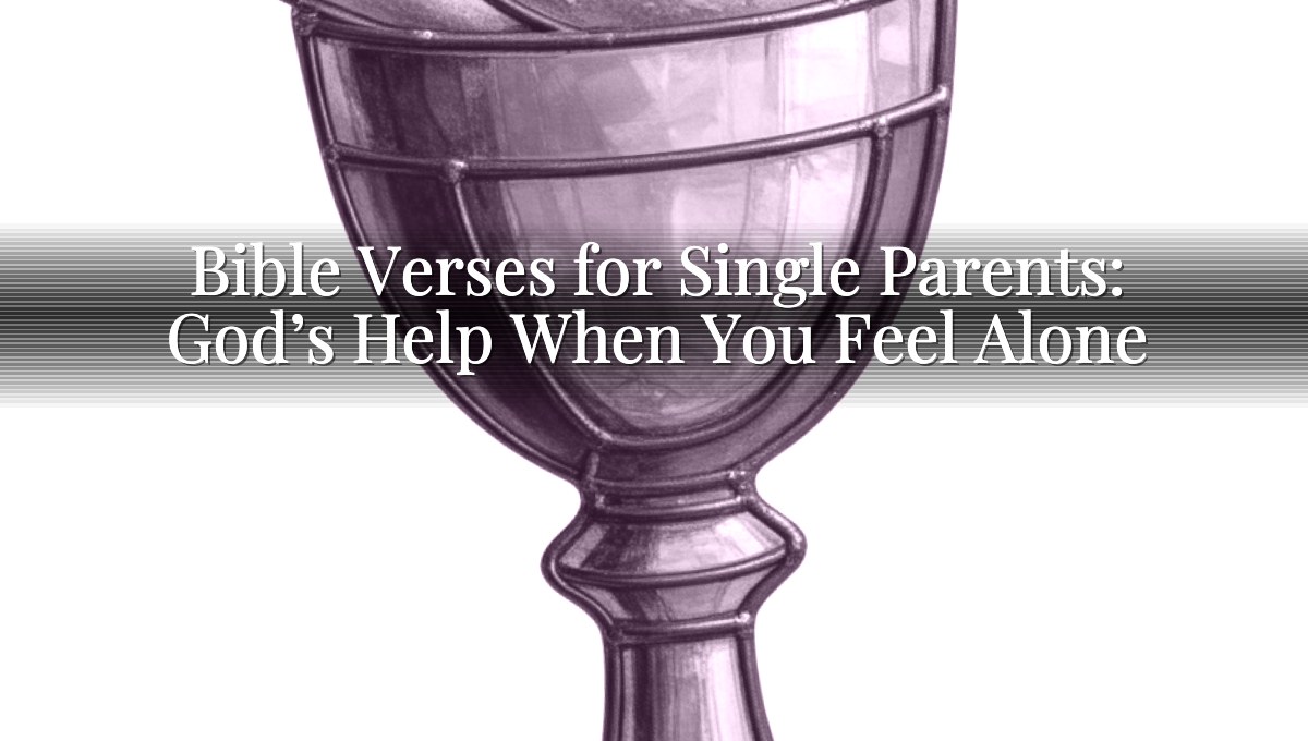 Bible Verses for Single Parents: God’s Help When You Feel Alone