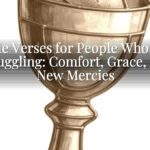 Bible Verses for People Who Are Struggling: Comfort, Grace, and New Mercies Bible Verses for People Who Are Struggling: Comfort, Grace, and New Mercies