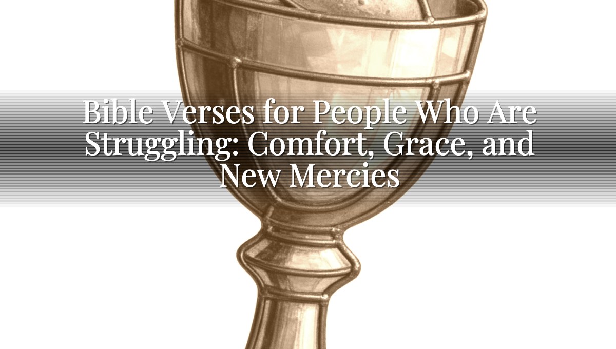 Bible Verses for People Who Are Struggling: Comfort, Grace, and New Mercies