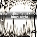 Prayer for Justice: Trust God to Set Things Right Prayer for Justice: Trust God to Set Things Right