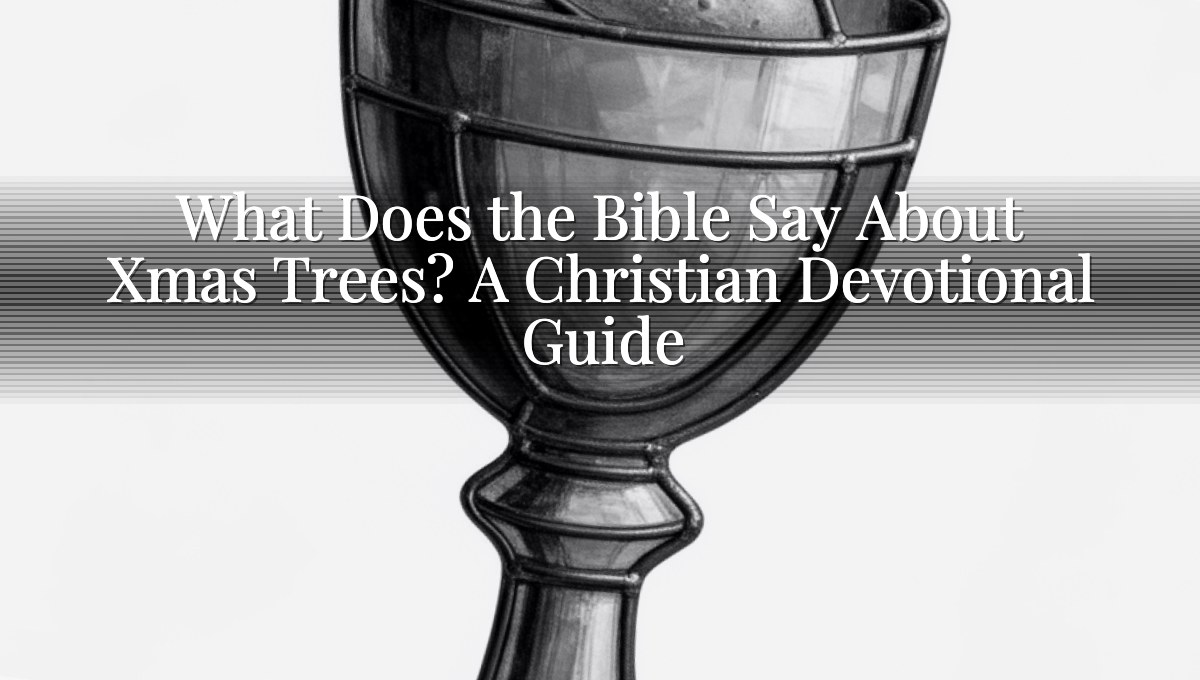 What Does the Bible Say About Xmas Trees? A Christian Devotional Guide