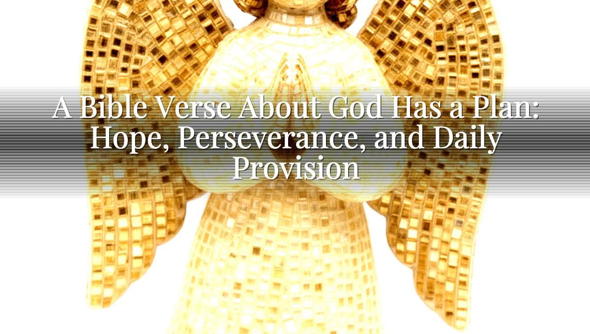A Bible Verse About God Has a Plan: Hope, Perseverance, and Daily Provision