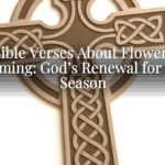 Bible Verses About Flowers Blooming: God’s Renewal for Your Season