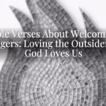 Bible Verses About Welcoming Strangers: Loving the Outsider Like God Loves Us Bible Verses About Welcoming Strangers: Loving the Outsider Like God Loves Us