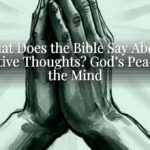 What Does the Bible Say About Negative Thoughts? God’s Peace for the Mind