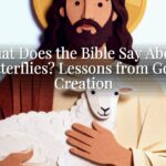 What Does the Bible Say About Butterflies? Lessons from God’s Creation What Does the Bible Say About Butterflies? Lessons from God’s Creation