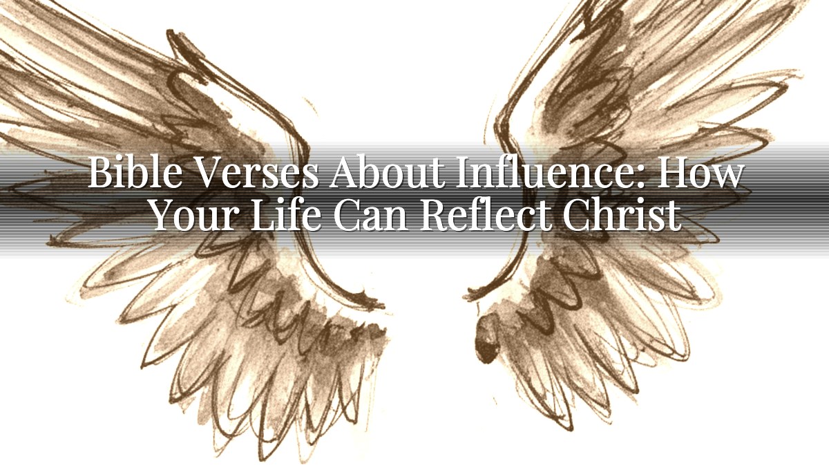 Bible Verses About Influence: How Your Life Can Reflect Christ