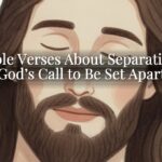Bible Verses About Separation: God’s Call to Be Set Apart Bible Verses About Separation: God’s Call to Be Set Apart