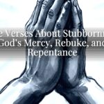 Bible Verses About Stubbornness: God’s Mercy, Rebuke, and Repentance