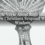 A Bible Verse About Rage Baiting: How Christians Respond With Wisdom A Bible Verse About Rage Baiting: How Christians Respond With Wisdom