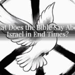 What Does the Bible Say About Israel in End Times? What Does the Bible Say About Israel in End Times?