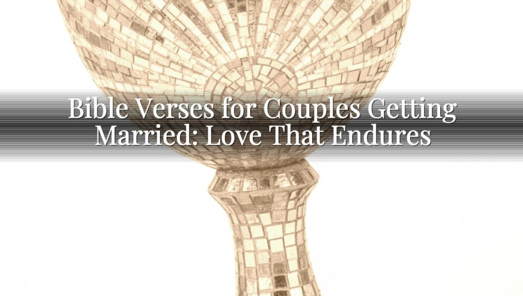 Bible Verses for Couples Getting Married: Love That Endures