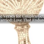 Bible Verses for Couples Getting Married: Love That Endures Bible Verses for Couples Getting Married: Love That Endures