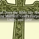 What Does the Bible Say About Being Married? God’s Purpose, Unity, and Love What Does the Bible Say About Being Married? God’s Purpose, Unity, and Love