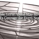 A Bible Verse About Stay Strong: God’s Courage for Every Season