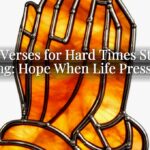 Bible Verses for Hard Times Staying Strong: Hope When Life Presses In Bible Verses for Hard Times Staying Strong: Hope When Life Presses In