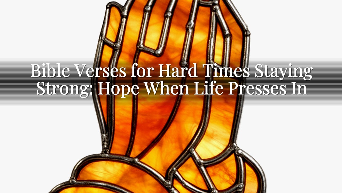 Bible Verses for Hard Times Staying Strong: Hope When Life Presses In