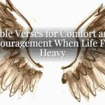 Bible Verses for Comfort and Encouragement When Life Feels Heavy Bible Verses for Comfort and Encouragement When Life Feels Heavy