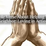 A Bible Verse About Helping Your Neighbor: Loving in Action A Bible Verse About Helping Your Neighbor: Loving in Action
